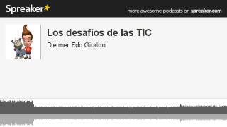 Los desafíos de las TIC (hecho con Spreaker)