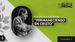 Plenaria 03 / Permaneciendo en Cristo (Ps. Carlos Contreras)