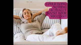 Could Doing Nothing Actually Boost Your Success