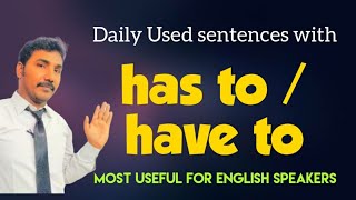 Daily used sentences with has to/ have to in our daily English