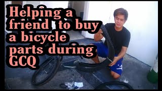 Helping a friend to buy a bicycle parts during GCQ.