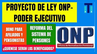 Subsidio monetario para AFILIADOS Y PENSIONISTAS A LA ONP | Proyectos de ley del PODER EJECUTIVO-ONP