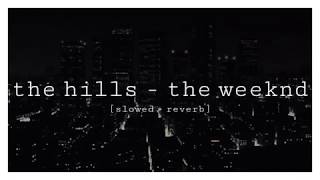 the weeknd - the hills [slowed + reverb]