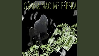 Grana Não me Espera