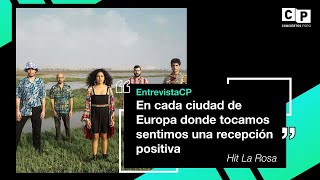 #EntrevistaCP - HIT LA ROSA: "EN CADA CIUDAD DE EUROPA DONDE TOCAMOS SENTIMOS RECEPCIÓN POSITIVA"