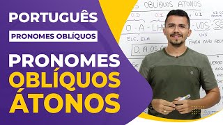 PRONOMES OBLÍQUOS ÁTONOS (O, A, OS e AS)