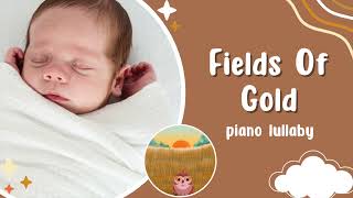 Fields Of Gold - Piano Lullaby For Babies