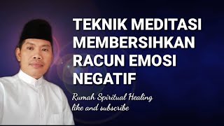 TEKNIK MEDITASI MEMBERSIHKAN RACUN EMOSI NEGATIF