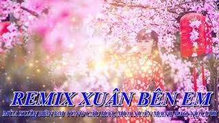 REMIX XUÂN BÊN EM HAY NHẤT MỌI THỜI ĐẠI |  | Nhạc Tết Canh Tý 2020, EDM Tik Tok Htrol GÂY NGHIỆN