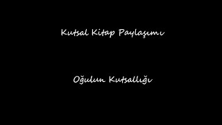 Kutsal Kitap Paylaşımı / Oğulun Kutsallığı