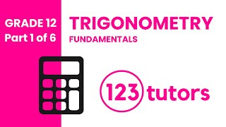 P1 || Grade 12 Trigonometry Fundamentals - Trigonometry Theory Part 1 with 123tutors