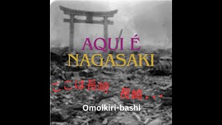 Aqui é Nagasaki  - Koko wa Nagasaki - 思い切り橋 - omoikiri bashi