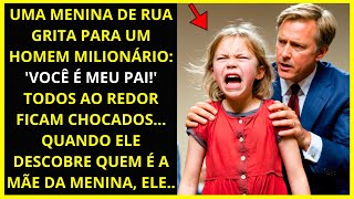 🔴MENDIGA GRITA PARA UM HOMEM MILIONÁRIO: "VOCÊ É MEU PAI!" QUANDO ELE DESCOBRE QUEM É A MÃE, ELE...