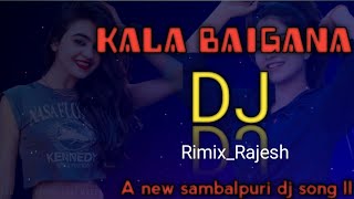 kala baigana ll old sambalpuri dj new rimix song dj ll