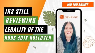 Did You Know Facts - Is the IRS Still Reviewing the Legality of the ROBS 401K Rollover Program?