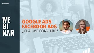 Webinar: ¿Google ads o Facebook ads? ¿Cúal me conviene?