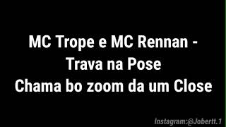 MC Trope e MC Rennan - Trava na pose chama no zoom da um Close (Letra) TIKTOK