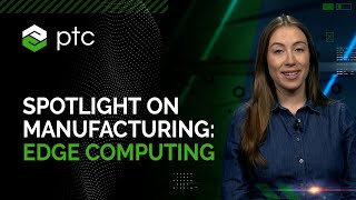 Spotlight on Manufacturing: Edge Computing