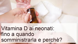 Vitamina d ai neonati: fino a quando somministrarla e perchè?