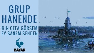 Grup Hanende - Bin Cefa Görsem Ey Sanem Senden