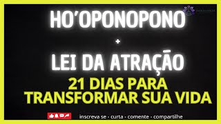 HO'OPONOPONO + LEI DA ATRAÇÃO - 21 DIAS PARA TRANSFORMAR SUA VIDA