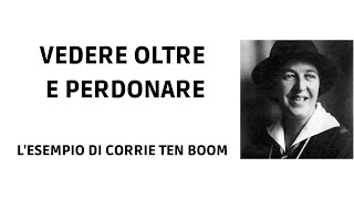 Vedere oltre e perdonare. L'esempio di Corrie Ten Boom