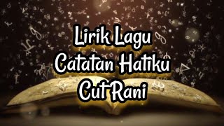 Lirik Lagu Catatan Hatiku - Cut Rani