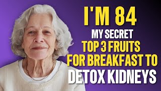 TOP 3 FRUITS You Should Be Eating For Breakfast To Detox Kidneys