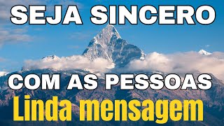 SEMPRE SEJA SINCERO COM AS PESSOAS (MENSAGEM de REFLEXÃO e uma ORAÇÃO PODEROSA)