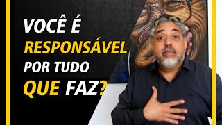 Você é responsável por tudo que faz? | Luiz Mota Psicologo