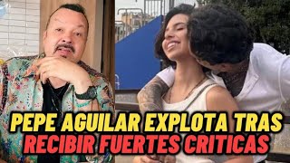 Pepe Aguilar EXPLOTA tras recibir críticas por la relación de su hija