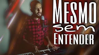 Mesmo Sem Entender - ( Cover ) Thiago Vieira