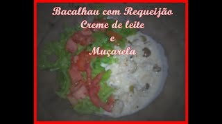 BACALHAU COM REQUEIJÃO, CREME DE LEITE E MUÇARELA