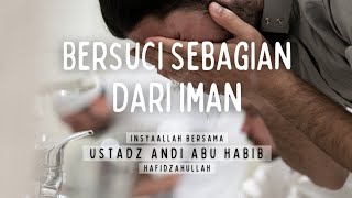 Bersuci Sebagian Dari Iman - Ustadz Andi Abi Habib