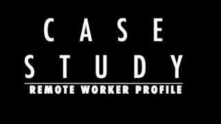 Remote Worker Profile Case Study- Part 1