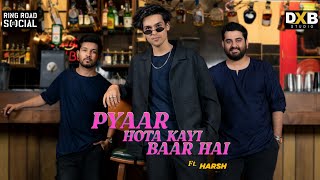 Pyaar Hota kayi baar hai ft. Harsh, Jatin & Sam | DXB Studio