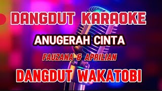 anugerah cinta ~ karaoke dangdut wakatobi ~ fauzana & aprilian