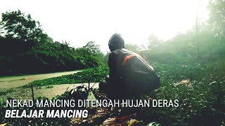 Belajar Mancing Ditengah Derasnya Hujan