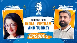 Spire Podcast EP5 | How to Source Products from India, Vietnam, and Turkey | Meghla Bhardwaj x Abdus