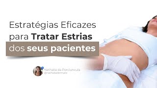 Médico, estratégias eficazes para tratar estrias dos seus pacientes