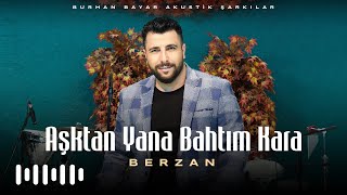 Berzan - Aşktan Yana Bahtım Kara (Burhan Bayar Akustik Şarkılar)