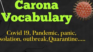 Corona Vocabulary: Quarantine, Panic, Pandemic, Isolation, Outbreak,..... with detailed information.