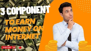 3 Component to earn money online