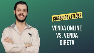 Aula 4.10 - Venda Online vs. Venda Direta [CURSO PREMIUM DE LEILÃO DE IMÓVEIS]