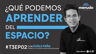 Episodio 02 - ¿Qué podemos aprender del espacio? - Karls Peña [T3] Menudo Podcast APAP