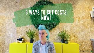 3 ways to cut costs now!