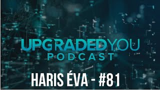 UPGRADED YOU PODCAST - #81 - HARIS ÉVA