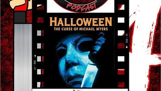 FRIDAY THE 14TH PODCAST SSN 7 EP 20:HALLOWEEN 6 THE CURSE OF MICHAEL MYERS