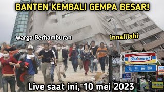 BARU SAJA BANTEN BERDUKA BESAR! 2 KALI GEMPA LANDA BANTEN HARI INI 10 MEI 2023