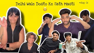 Delhi Mein Masti Delhi Wale Dosto Ke Sath 😬 || Vlog-: 16 || @chotanawab @monishtailor